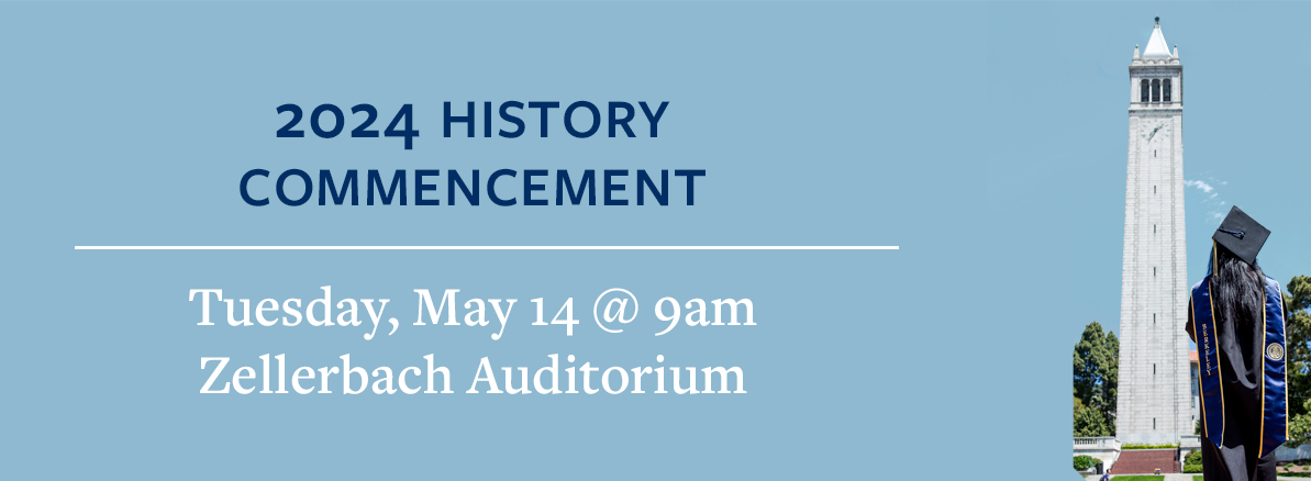 2024 History Commencement | Tuesday, May 14 at 9am at Zellerbach Auditorium