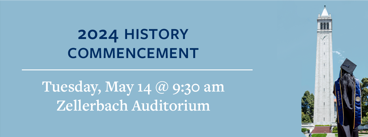 2024 History Commencement | Tuesday, May 14 @9:30am, Zellerbach Auditorium