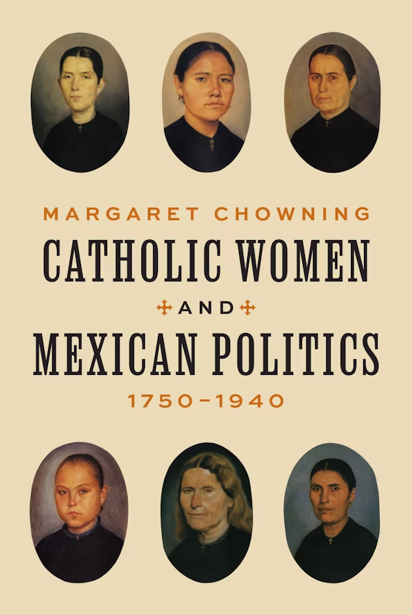 Cover of Catholic Women and Mexican Politics 1750-1940 by Margaret Chowning