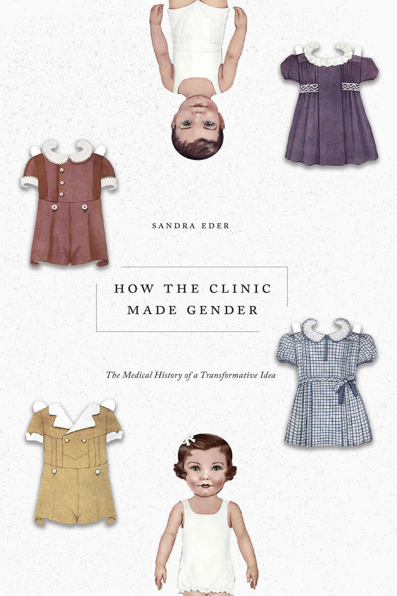 Cover image: How the Clinic Made Gender: The Medical History of a Transformative Idea