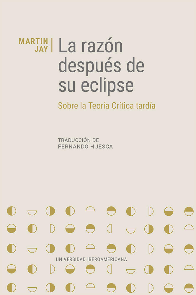 Cover of La razón después de su eclipes: Sobre la Teoría Critica tardía by Martin Jay