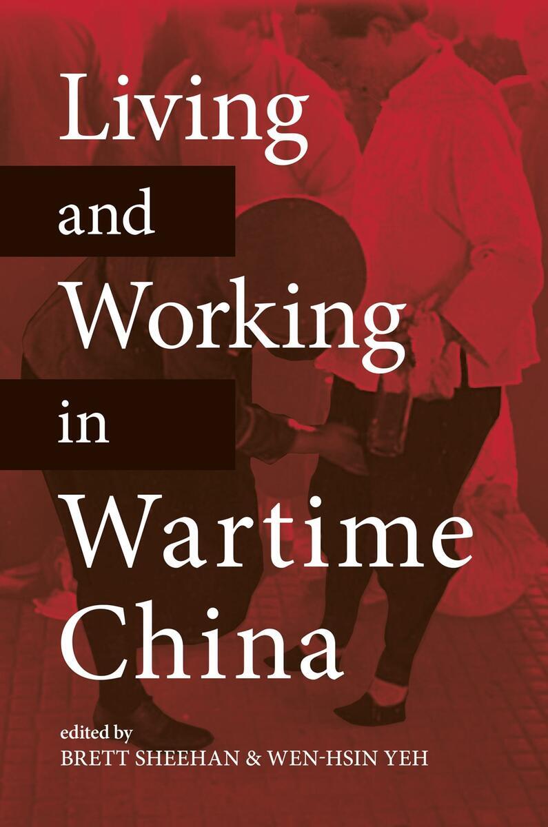 Cover of Living and Working in Wartime China edited by Brett Sheehan & Wen-hsin Yeh