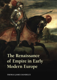 "The Renaissance of Empire in Early Modern Europe" by Thomas James Dandelet