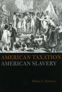 "American Taxation, American Slavery" by Robin Einhorn