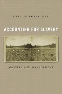 "Accounting for Slavery" by Caitlin Rosenthal