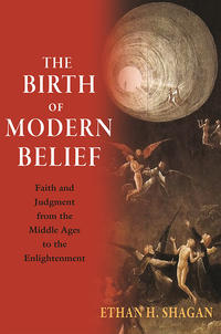 "The Birth of Modern Belief" by Ethan Shagan